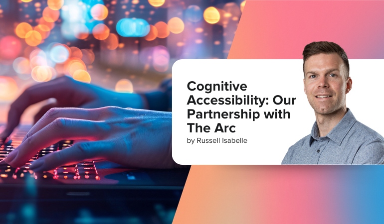 Cognitive Accessibility: Our Partnership with The Arc - Article Image