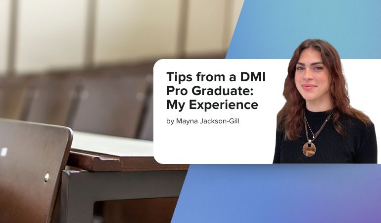 Tips from a DMI Pro Graduate: My Experience