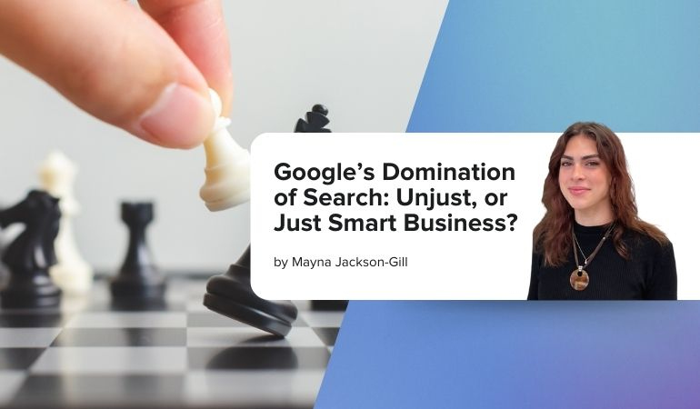 Google’s Domination of Search: Unjust, or Just Smart Business?