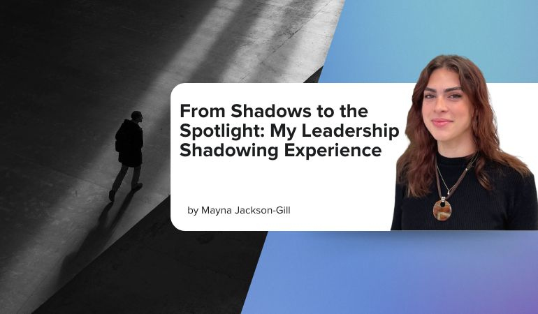 From Shadows to the Spotlight: My Leadership Shadowing Experience