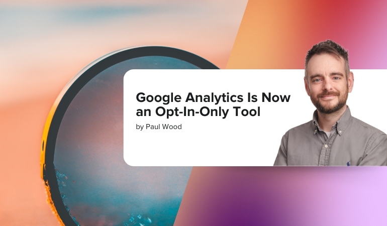 Google Analytics Is Now an Opt-In-Only Tool