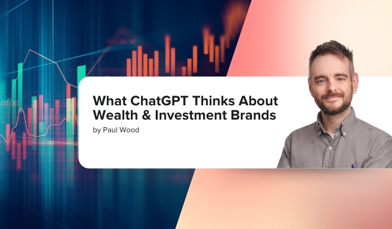 What ChatGPT Thinks About Wealth & Investment Brands by Paul Wood