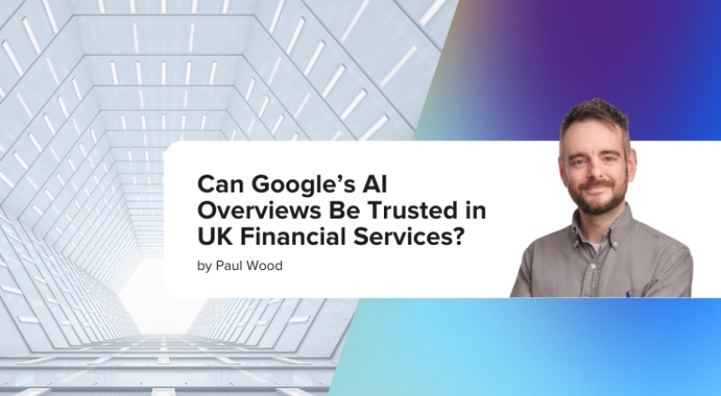 Can Google’s AI Overviews Be Trusted in UK Financial Services?