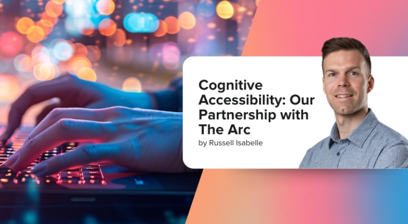 Cognitive Accessibility: Our Partnership with The Arc - Article Image