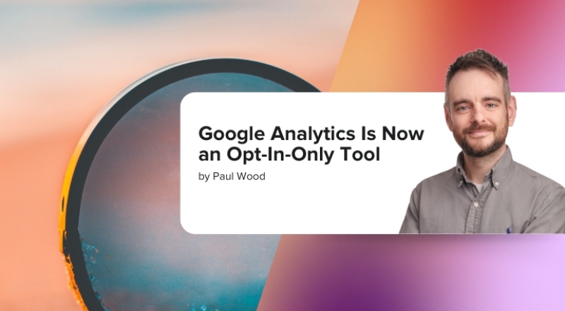 Google Analytics Is Now an Opt-In-Only Tool