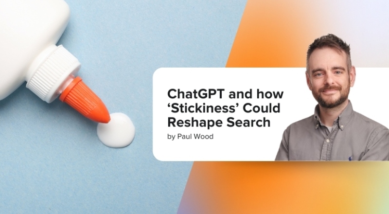 ChatGPT and how ‘Stickiness’ Could Reshape Search