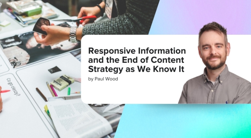 Responsive Information and the End of Content Strategy as We Know It by Paul Wood